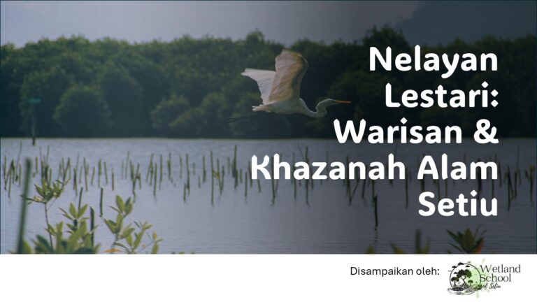Nelayan Lestari – Warisan & Khazanah Alam Setiu [oleh Wetland School of Setiu]