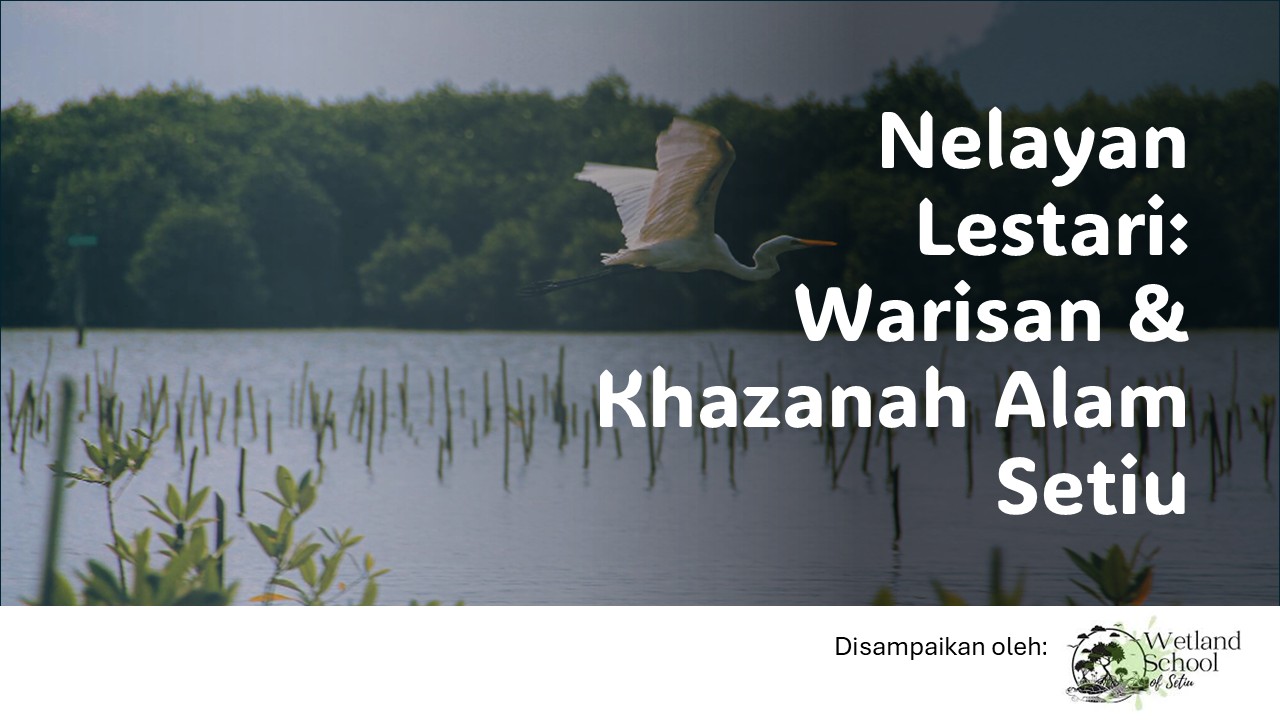 Nelayan Lestari - Warisan & Khazanah Alam Setiu [oleh Wetland School of Setiu]